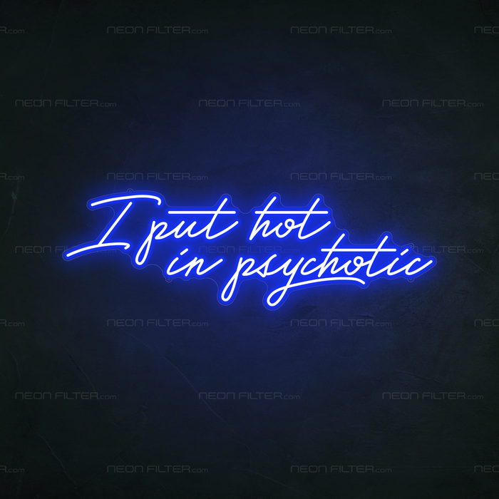 I Put The Hot In Psychotic Neon Sign in Santorini Blue