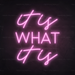 It Is What It Is Neon Sign in Pastel Pink