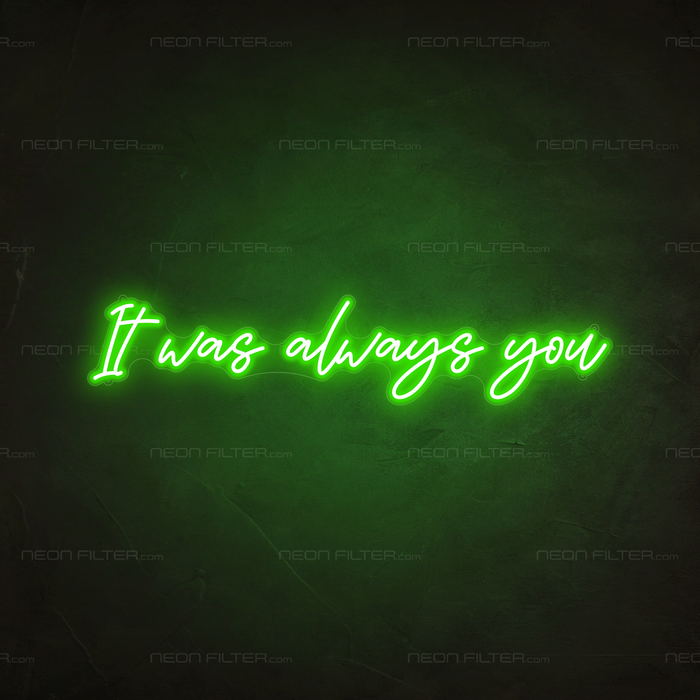 It Was Always You Neon Sign in Glow Up Green