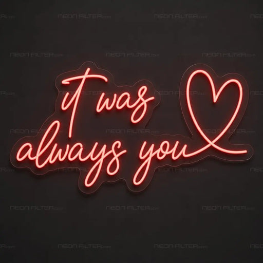 It Was Always You Heart Neon Sign for Wedding Decor - Neon Filter
