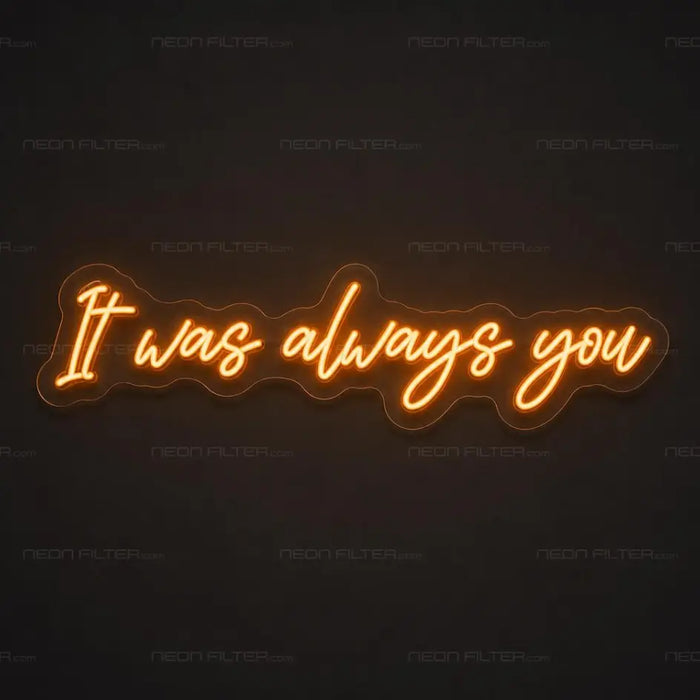 It Was Always You Neon Sign