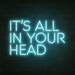 It's All In Your Head Neon Sign in Glacier blue