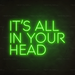 It's All In Your Head Neon Sign in Glow Up Green