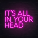 It's All In Your Head Neon Sign in Love Potion Pink