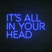 It's All In Your Head Neon Sign in Santorini Blue