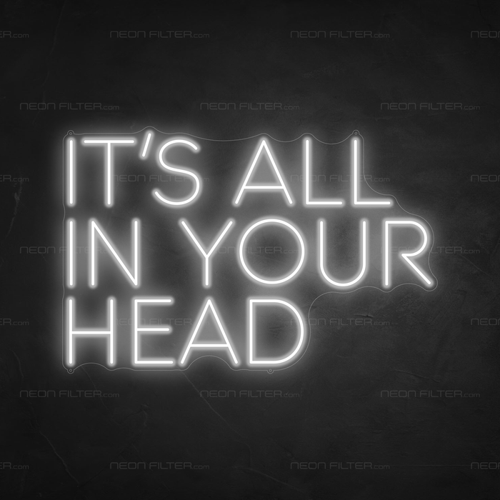 It's All In Your Head Neon Sign in Snow White