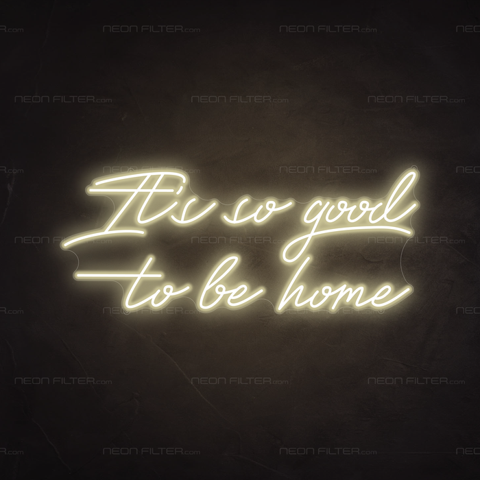 It's So Good To Be Home Neon Sign in Cosy Warm White