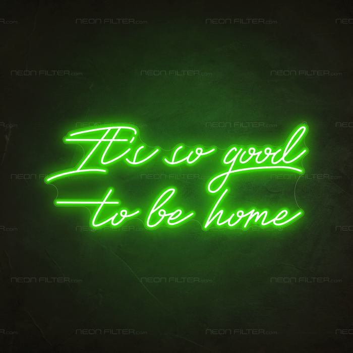 It's So Good To Be Home Neon Sign in Glow Up Green