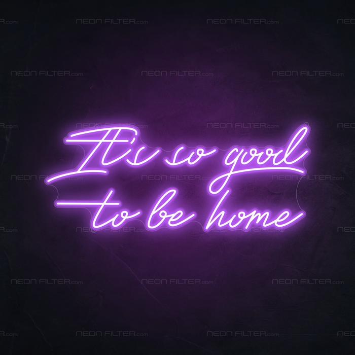 It's So Good To Be Home Neon Sign in Hopeless Romantic Purple