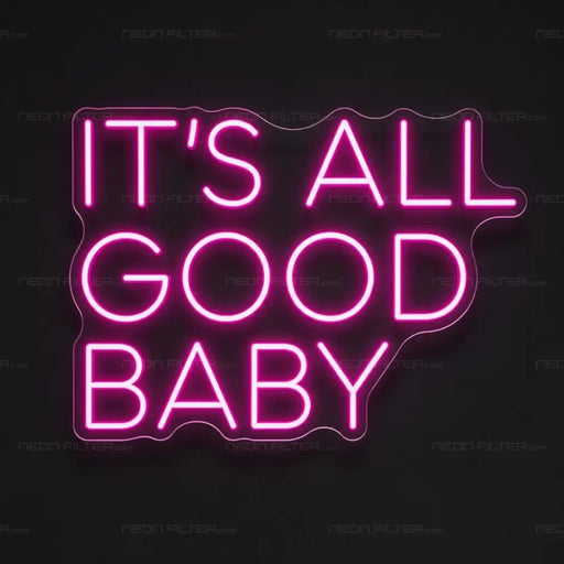 It's All Good Baby Neon Sign