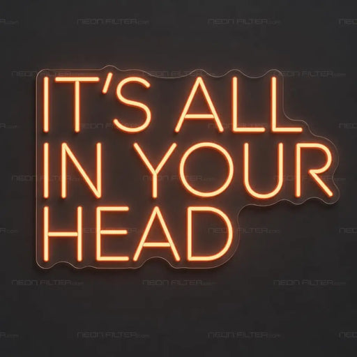 It's All In Your Head Neon Sign