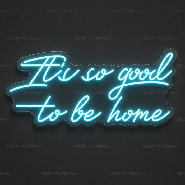 It's So Good To Be Home Neon Sign