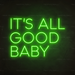 It's all good baby Neon Sign in Glow Up Green