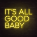 It's all good baby Neon Sign in Paradise Yellow