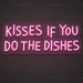 Kisses If You Do the Dishes Neon Sign for Kitchen Decor - Neon Filter