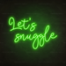 Let's Snuggle Neon Sign in Glow Up Green