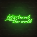 Let's Travel The World Neon Sign in Glow Up Green