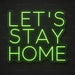 Let's Stay Home Neon Sign