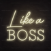 Like A Boss Neon Sign in Cosy Warm White