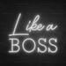 Like A Boss Neon Sign in Snow White