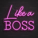 Like A Boss Neon Sign
