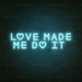 Love Made Me Do It Neon Sign in Glacier blue