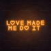 Love Made Me Do It Neon Sign in Hey Pumpkin Orange