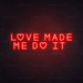 Love Made Me Do It Neon Sign in Hot Mama Red