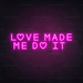 Love Made Me Do It Neon Sign in Love Potion Pink