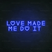 Love Made Me Do It Neon Sign in Santorini Blue