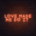 Love Made Me Do It Neon Sign in Sunset Orange