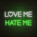 Love Me Hate Me Neon Sign in Glow Up Green