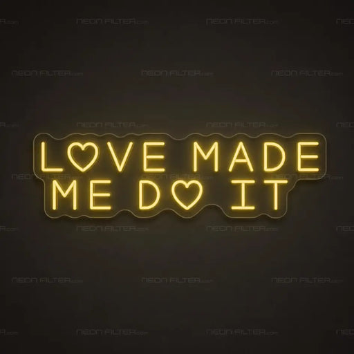 Love Made Me Do It Neon Sign