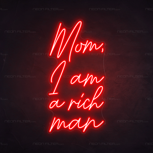 Mom, I Am A Rich Man Neon Sign in Hot Mama Red