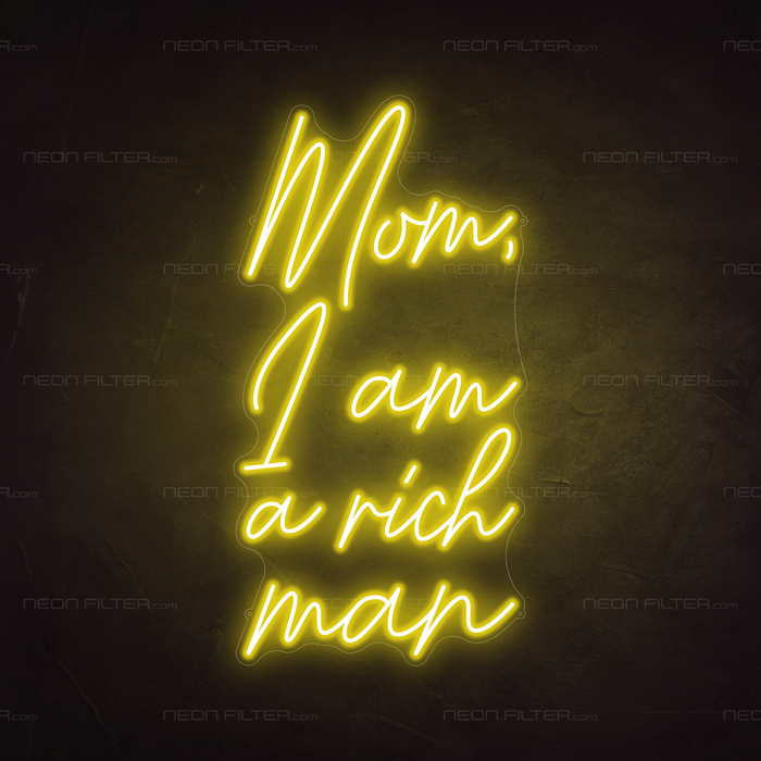 Mom, I Am A Rich Man Neon Sign in Paradise Yellow