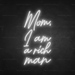 Mom, I Am A Rich Man Neon Sign in Snow White