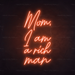 Mom, I Am A Rich Man Neon Sign in Sunset Orange