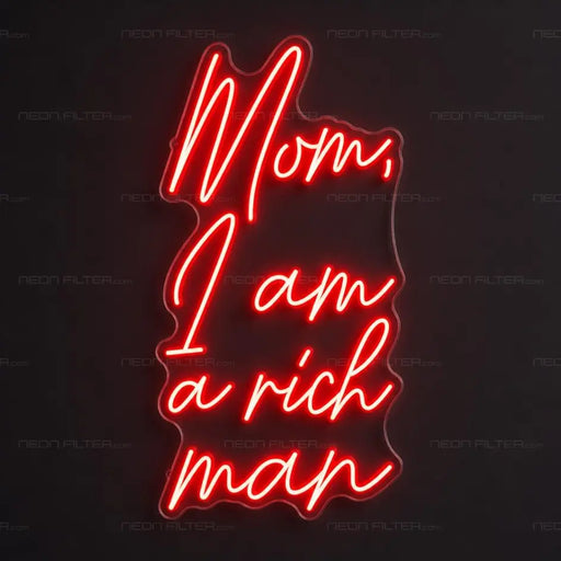 Mom, I Am A Rich Man Neon Sign