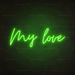 My Love Neon Sign in Glow Up Green