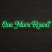 One More Round Neon Sign for BarPub Decor - Neon Filter