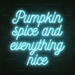 Pumpkin spice and everything nice Neon Sign in Glacier blue