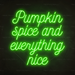 Pumpkin spice and everything nice Neon Sign in Glow Up Green