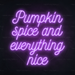 Pumpkin spice and everything nice Neon Sign in Hopeless Romantic Purple