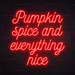 Pumpkin spice and everything nice Neon Sign in Hot Mama Red