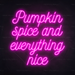 Pumpkin spice and everything nice Neon Sign in Love Potion Pink