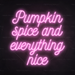 Pumpkin spice and everything nice Neon Sign in Pastel Pink