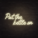 Put The Kettle On Neon Sign in Cosy Warm White