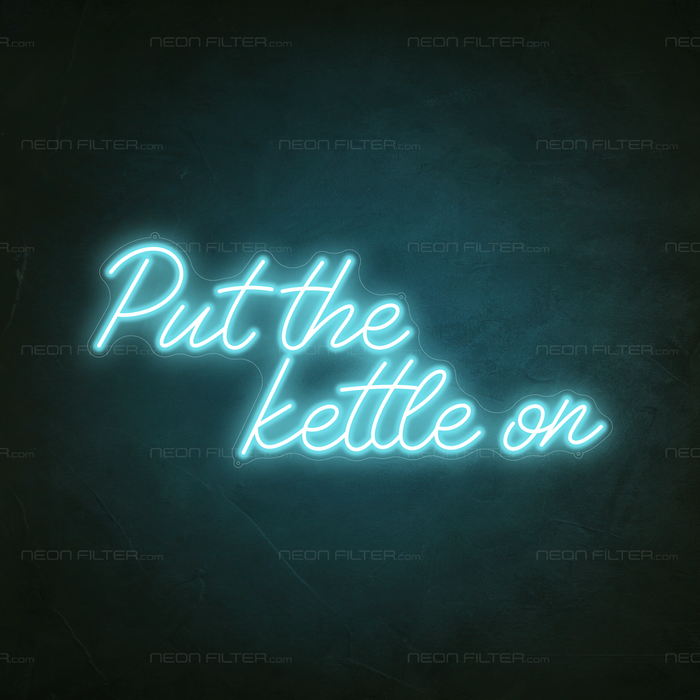 Put The Kettle On Neon Sign in Glacier blue