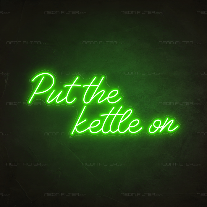 Put The Kettle On Neon Sign in Glow Up Green