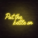 Put The Kettle On Neon Sign in Paradise Yellow